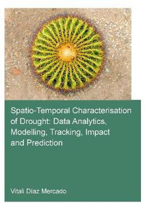 Spatio-temporal characterisation of drought: data analytics, modelling, tracking, impact and prediction(English, Paperback, Diaz Mercado Vitali)