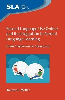 Second Language Use Online and its Integration in Formal Language Learning(English, Electronic book text, Moffat Andrew D.)