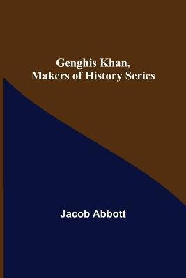 Genghis Khan, Makers of History Series(English, Paperback, Abbott Jacob)