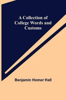 A Collection of College Words and Customs(English, Paperback, Homer Hall Benjamin)