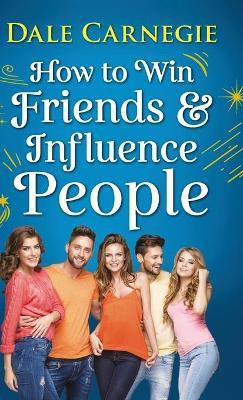 How to Win Friends and Influence People  - The First and Still the Best Book of Its kind on Self-Help(English, Hardcover, Carnegie Dale)