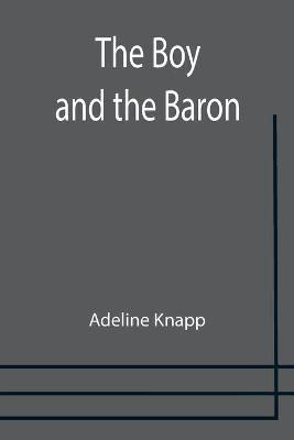 The Boy and the Baron(English, Paperback, Knapp Adeline)