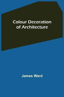 Colour Decoration of Architecture(English, Paperback, Ward James)