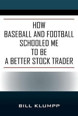 How Baseball and Football Schooled Me To Be A Better Stock Trader(English, Paperback, Klumpp Bill)