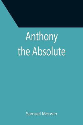 Anthony the Absolute(English, Paperback, Merwin Samuel)