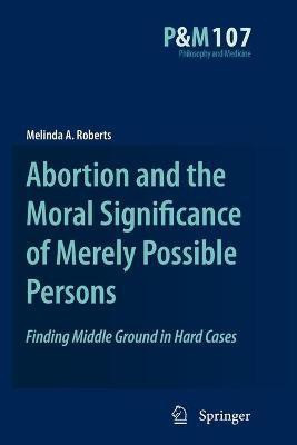 Abortion and the Moral Significance of Merely Possible Persons(English, Paperback, Roberts Melinda A.)