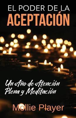 El Poder de la Aceptacion - Un Ano de Atencion Plena y Meditacion(Spanish, Paperback, Player Mollie)