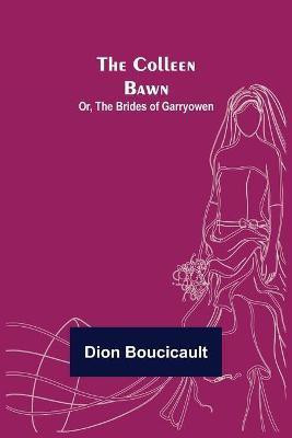 The Colleen Bawn; or, the Brides of Garryowen(English, Paperback, Boucicault Dion)