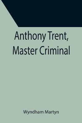 Anthony Trent, Master Criminal(English, Paperback, Martyn Wyndham)