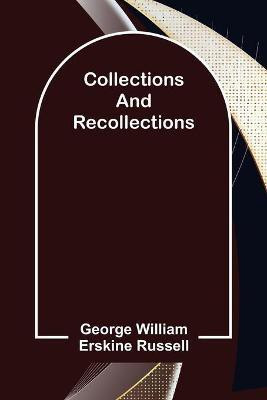 Collections and Recollections(English, Paperback, William Erskine Russell George)