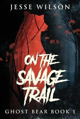 On The Savage Trail(English, Paperback, Wilson Jesse)