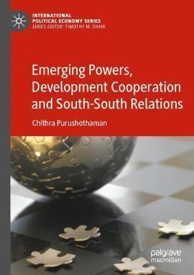 Emerging Powers, Development Cooperation and South-South Relations(English, Paperback, Purushothaman Chithra)