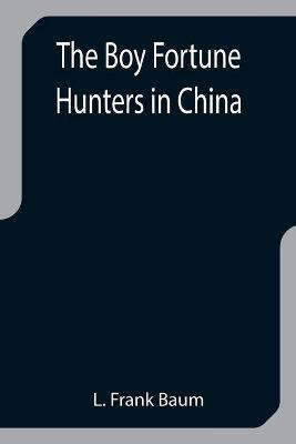 The Boy Fortune Hunters in China(English, Paperback, Frank Baum L)