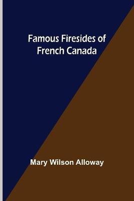 Famous Firesides of French Canada(English, Paperback, Wilson Alloway Mary)