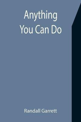 Anything You Can Do(English, Paperback, Garrett Randall)