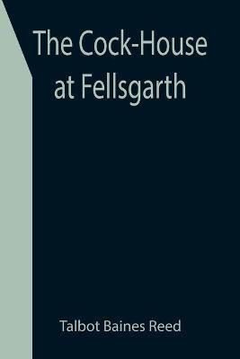 The Cock-House at Fellsgarth(English, Paperback, Baines Reed Talbot)