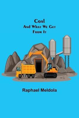 Coal; and What We Get from It(English, Paperback, Meldola Raphael)