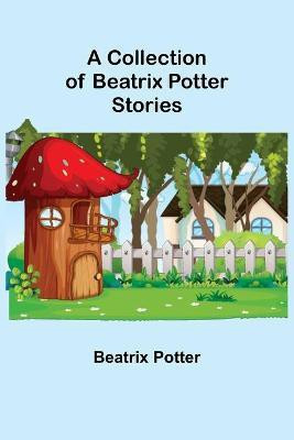 A Collection of Beatrix Potter Stories(English, Paperback, Potter Beatrix)