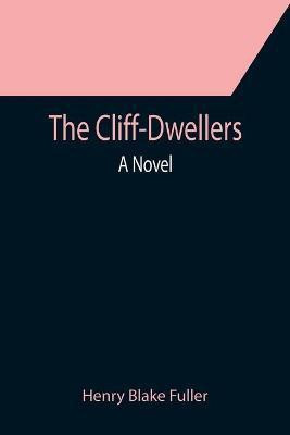 The Cliff-Dwellers; A Novel(English, Paperback, Blake Fuller Henry)