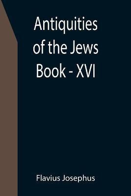 Antiquities of the Jews; Book - XVI(English, Paperback, Josephus Flavius)