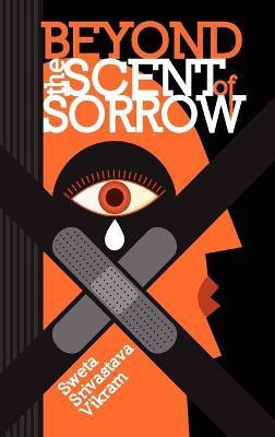 Beyond the Scent of Sorrow(English, Hardcover, Vikram Sweta Srivastava)