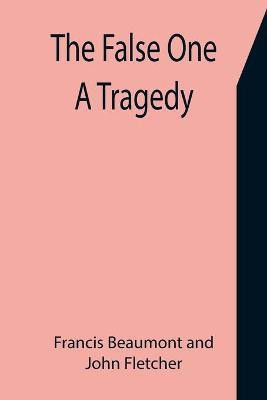 The False One(English, Paperback, Beaumont Francis)