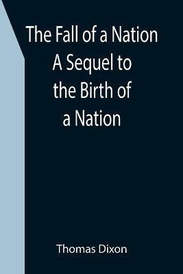 The Fall of a Nation A Sequel to the Birth of a Nation(English, Paperback, Dixon Thomas)