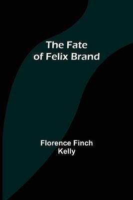 The Fate of Felix Brand(English, Paperback, Finch Kelly Florence)