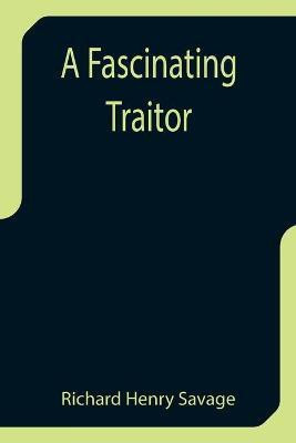 A Fascinating Traitor(English, Paperback, Henry Savage Richard)