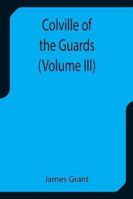 Colville of the Guards (Volume III)(English, Paperback, Grant James)