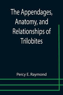 The Appendages, Anatomy, and Relationships of Trilobites(English, Paperback, E Raymond Percy)