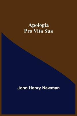 Apologia Pro Vita Sua(English, Paperback, Henry Newman John)