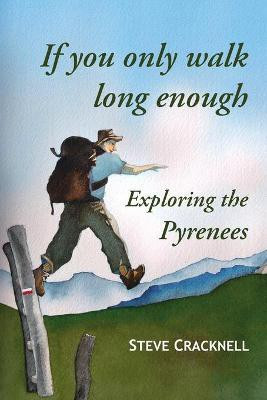 If You Only Walk Long Enough Exploring the Pyrenees(English, Paperback, Cracknell Steve)