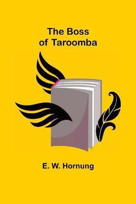 The Boss of Taroomba(English, Paperback, W Hornung E)