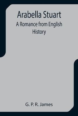Arabella Stuart(English, Paperback, P R James G)
