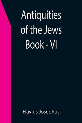 Antiquities of the Jews; Book - VI(English, Paperback, Josephus Flavius)
