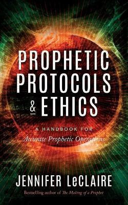 Prophetic Protocols & Ethics(English, Paperback, LeClaire Jennifer)