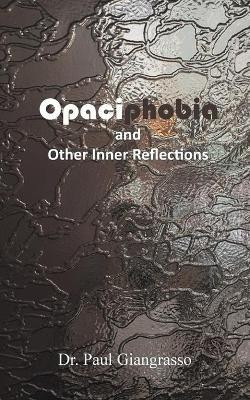 Opaciphobia and Other Inner Reflections(English, Paperback, Giangrasso Paul Dr)