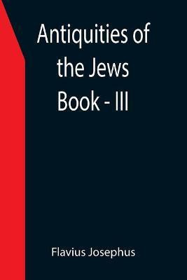 Antiquities of the Jews; Book - III(English, Paperback, Josephus Flavius)