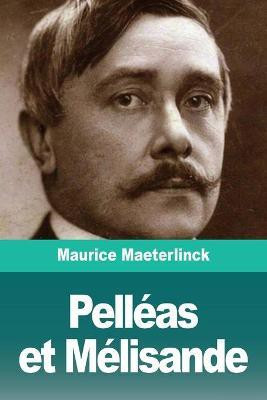 Pelleas et Melisande(French, Paperback, Maeterlinck Maurice)