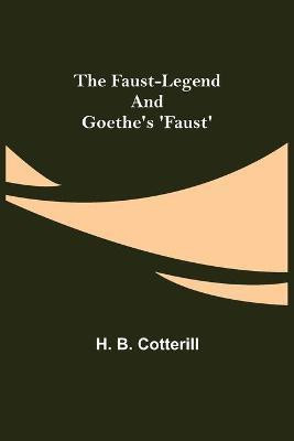 The Faust-Legend and Goethe's 'Faust'(English, Paperback, B Cotterill H)