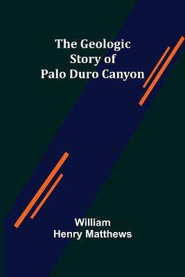 The Geologic Story of Palo Duro Canyon(English, Paperback, Henry Matthews William)
