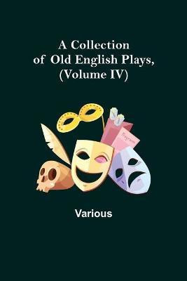 A Collection of Old English Plays, (Volume IV)(English, Paperback, Various)