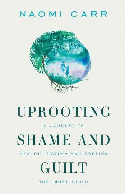 Uprooting Shame and Guilt(English, Paperback, Carr Naomi)