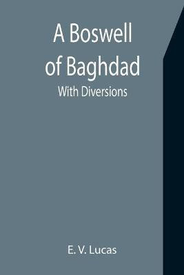 A Boswell of Baghdad; With Diversions(English, Paperback, V Lucas E)