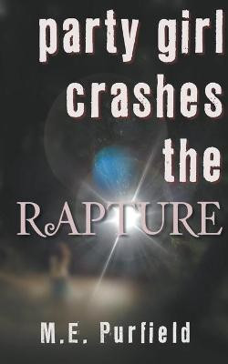 Party Girl Crashes the Rapture(English, Paperback, Purfield M E)