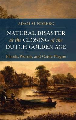 Natural Disaster at the Closing of the Dutch Golden Age(English, Hardcover, Sundberg Adam)
