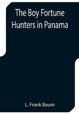The Boy Fortune Hunters in Panama(English, Paperback, Frank Baum L)