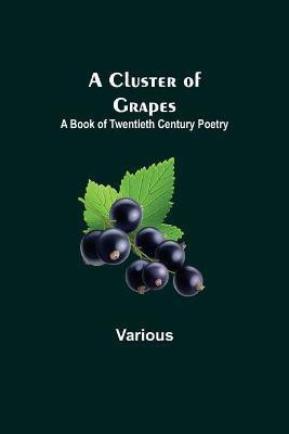A Cluster of Grapes; A Book of Twentieth Century Poetry(English, Paperback, Various)