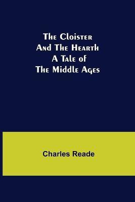 The Cloister and the Hearth; A Tale of the Middle Ages(English, Paperback, Reade Charles)